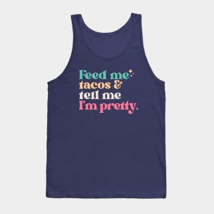 Vintage Feed Me Tacos and Tell Me I'm Pretty // Funny Colorful Quote Tank Top